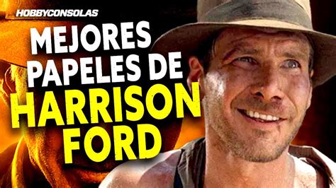 Papeles Emblem Ticos De Harrison Ford Estas Son Sus Mejores Pel Culas