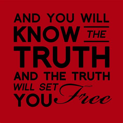 And You Will Know The Truth And The Truth Shall Set You Free John