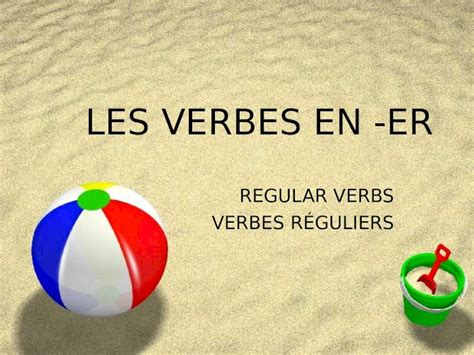 PPT LES VERBES EN ER REGULAR VERBS VERBES RÉGULIERS DOKUMEN TIPS