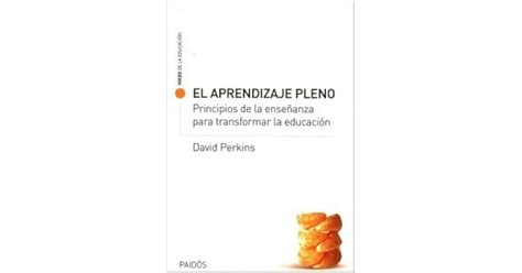 El aprendizaje pleno Principios de la enseñanza para transformar la