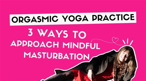 Orgasmic Yoga Mindful Masturbation Practice Youtube