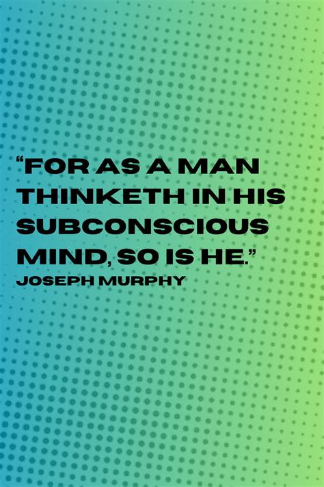 Joseph Murphy The Power Of Your Subconscious Mind Quotes Manifestation Quotes Assumption