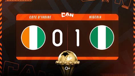 DEBRIEF CÔTE D IVOIRE 0 1 NIGERIA LE NIGERIA QUI CRÉE L EXPLOT