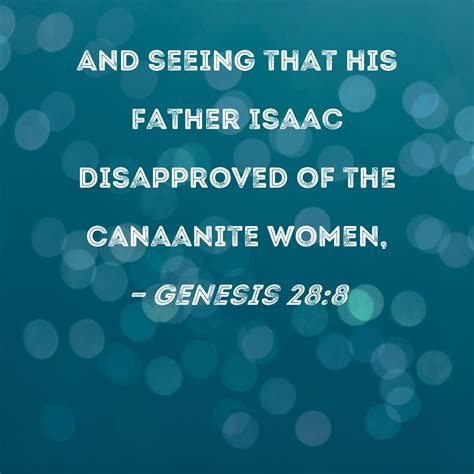 Genesis 28:8 And seeing that his father Isaac disapproved of the