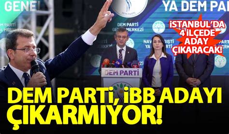 DEM Parti İBB adayı çıkarmıyor İstanbul da 4 ilçede aday çıkarılacak