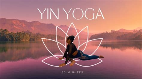 Yin Yoga 60 Minutes Yoga Flow Youtube