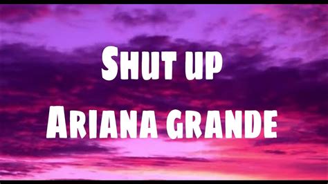 Shut Up Ariana Grande Lyrics Youtube