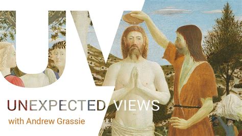 Unexpected Views Andrew Grassie On Piero Della Francesca S Baptism Of