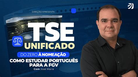 CONCURSO TSE UNIFICADO COMO ESTUDAR PORTUGUÊS PARA A FGV José Maria