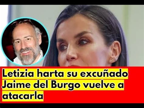 Letizia Harta Su Excu Ado Jaime Del Burgo Vuelve A Atacarla Youtube