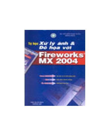 Tự Học Xử Lý Ảnh Đồ Họa Với Fireworks MX 2004