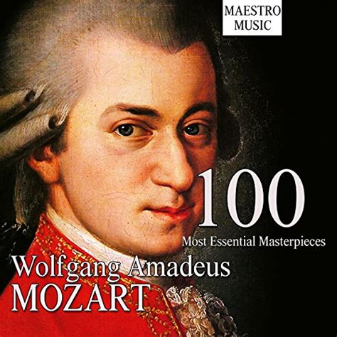 Écouter Mozart The 100 Most Essential Masterpieces De Various Artists Sur Amazon Music