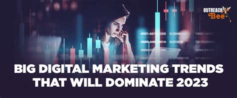 The Next 9 Big Digital Marketing Trends In 2023