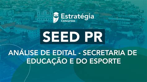 Concurso Seed Pr An Lise De Edital Secretaria De Educa O E Do