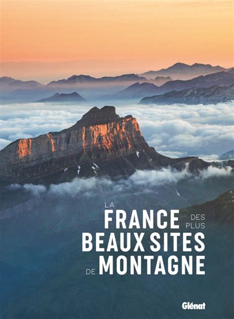 La France des plus beaux sites de montagne Éditions Glénat