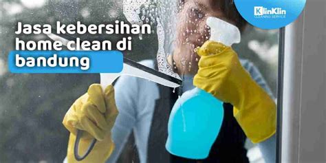 Jasa Kebersihan Home Clean Di Bandung KlinKlin