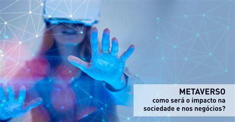 Como O Metaverso Vai Impactar A Sociedade E Os Neg Cios Blog Sysmap