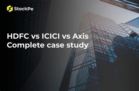 Hdfc Vs Icici Vs Axis Complete Case Study Comparison And Business