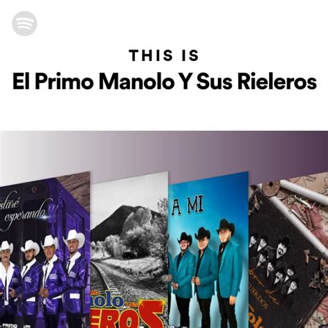 This Is El Primo Manolo Y Sus Rieleros Playlist By Spotify Spotify