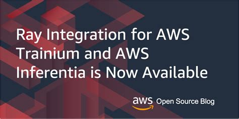 Ray Integration For Aws Trainium And Aws Inferentia Is Now Available Aws Open Source Blog