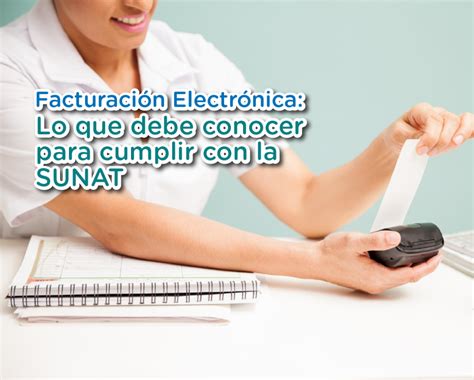 Facturación Electrónica Lo Que Debes Saber Para Cumplir Con La Sunat