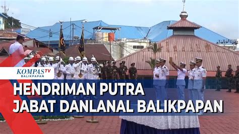 Danlantamal Xiii Lantik Danlanal Balikpapan Dan Kota Baru Youtube