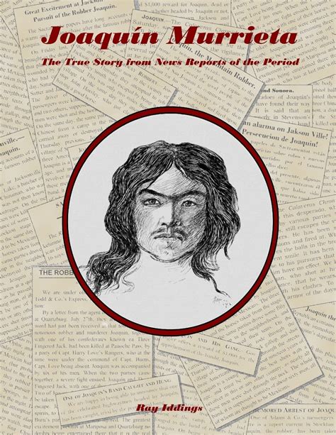 Joaquin Murrieta The True Story From News Reports Of The Period