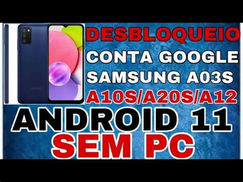 DESBLOQUEIO CONTA GOOGLE SAMSUNG A03S A037M A01 A015M A10S A02S A10 A11