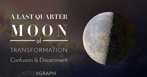 Astrograph A Last Quarter Moon Of Transformation Confusion And