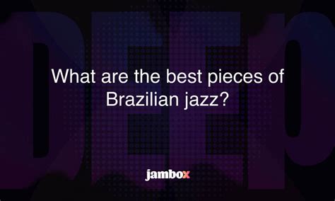 What Are The Best Pieces Of Brazilian Jazz Jambox Blog