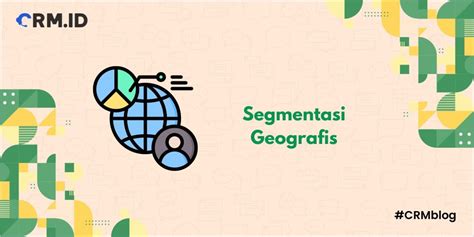 Segmentasi Geografis Pengertian Hingga Contohnya