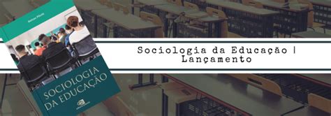 Sociologia Da Educa O Lan Amento Blog Da Editora Contexto