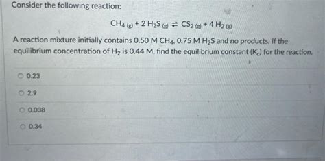 Solved Consider The Following Reaction Ch4 G 2 H2s G