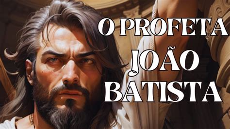 João Batista Era Profeta - O PROFETA JOÃO BATISTA - A INCRÍVEL HISTÓRIA DE JOÃO BATISTA - YouTube