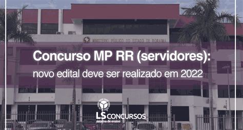 Concurso Mp Rr Servidores Novo Edital Deve Ser Realizado Em