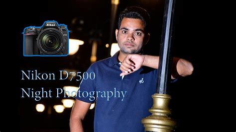 Nikon D7500 Night Photoshoot And Photography And Nikon D7500 Low Light