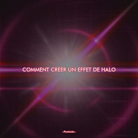 Comment Cr Er Un Effet De Halo Photolabs Donnez Vie Votre Vision