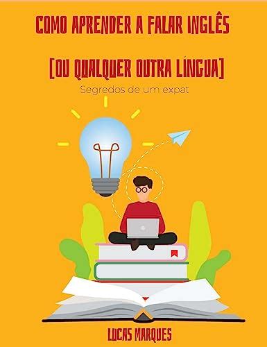 Como Aprender A Falar Ingl S Ou Qualquer Outra L Ngua Segredos De Um