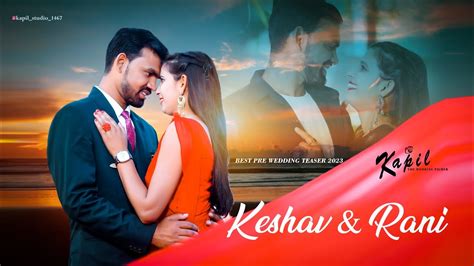 Best Pre Wedding Teaser 2023 Keshav And Rani Bykapilstudio Youtube