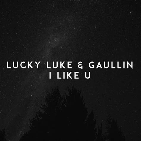 Lucky Luke And Gaullin I Like U Lyrics Genius Lyrics