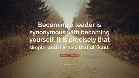 Warren G. Bennis Quote: “Becoming a leader is synonymous with becoming yourself. It is precisely ...