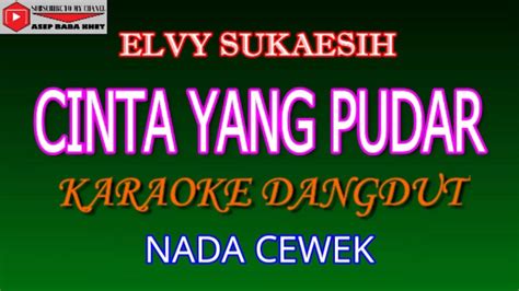 Karaoke Dangdut Cinta Yang Pudar Elvy Sukaesih Cover Nada Cewek