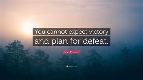 Joel Osteen Quote You Cannot Expect Victory And Plan For Defeat