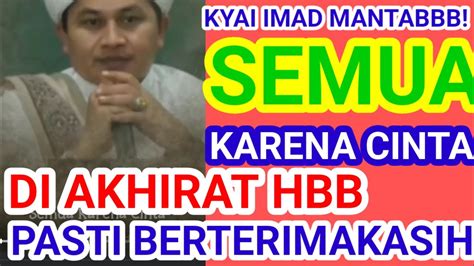 Kyai Imad Tegaskan Semua Berawal Dari Cinta Kalo Hari Ini Hbb M R H