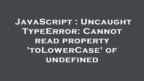 Javascript Uncaught Typeerror Cannot Read Property Tolowercase Of