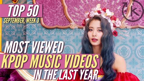 Top 50 Most Viewed Kpop Music Videos Released In The Last Year September Week 3 2019 2020