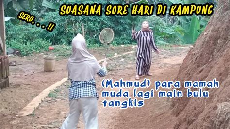 Seru Suasana Sore Hari Di Kampung Para Mamah Muda Lagi Pada Main