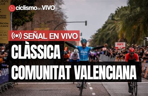 Cl Ssica Comunitat Valenciana Se Al En Vivo Ciclismo En Vivo