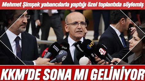 Mehmet Şimşek yabancılarla yaptığı özel toplantıda söylemiş KKM de