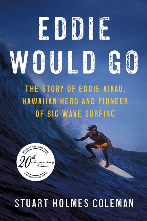 Eddie Would Go: The Story of Eddie Aikau, Hawaiian Hero and Pioneer of